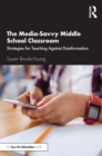 The Media-Savvy Middle School Classroom : Strategies for Teaching Against Disinformation - eBook