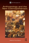 Anthropology and the New Cosmopolitanism : Rooted, Feminist and Vernacular Perspectives - eBook