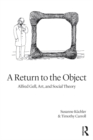 A Return to the Object : Alfred Gell, Art, and Social Theory - eBook