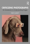 Criticizing Photographs : An Introduction to Understanding Images - eBook