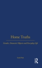 Home Truths : Gender, Domestic Objects and Everyday Life - eBook