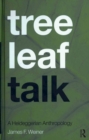 Tree Leaf Talk : A Heideggerian Anthropology - eBook