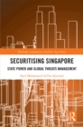 Securitising Singapore : State Power and Global Threats Management - eBook