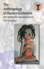 The Anthropology of Hunter-Gatherers : Key Themes for Archaeologists - eBook