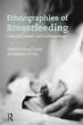 Ethnographies of Breastfeeding : Cultural Contexts and Confrontations - eBook