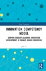 Innovation Competency Model : Shaping Faculty Academic Innovation Development in China's Higher Education - eBook