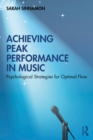 Achieving Peak Performance in Music : Psychological Strategies for Optimal Flow - eBook