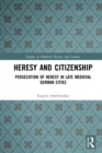 Heresy and Citizenship : Persecution of Heresy in Late Medieval German Cities - eBook