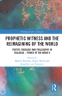 Prophetic Witness and the Reimagining of the World : Poetry, Theology and Philosophy in Dialogue- Power of the Word V - eBook