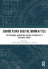 South Asian Digital Humanities : Postcolonial Mediations across Technology's Cultural Canon - eBook