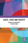 Caste, State and Society : Degrees of Democracy in North India - eBook