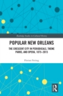 Popular New Orleans : The Crescent City in Periodicals, Theme Parks, and Opera, 1875–2015 - eBook
