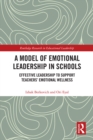 A Model of Emotional Leadership in Schools : Effective Leadership to Support Teachers' Emotional Wellness - eBook