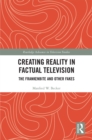 Creating Reality in Factual Television : The Frankenbite and Other Fakes - eBook