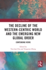 The Decline of the Western-Centric World and the Emerging New Global Order : Contending Views - eBook