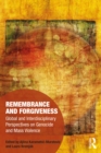 Remembrance and Forgiveness : Global and Interdisciplinary Perspectives on Genocide and Mass Violence - eBook