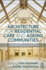 Architecture for Residential Care and Ageing Communities : Spaces for Dwelling and Healthcare - eBook