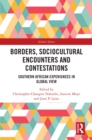 Borders, Sociocultural Encounters and Contestations : Southern African Experiences in Global View - eBook