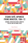 Eisaku Sato, Japanese Prime Minister, 1964-72 : Okinawa, Foreign Relations, Domestic Politics and the Nobel Prize - eBook