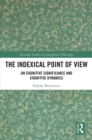 The Indexical Point of View : On Cognitive Significance and Cognitive Dynamics - eBook