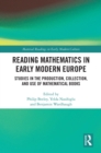 Reading Mathematics in Early Modern Europe : Studies in the Production, Collection, and Use of Mathematical Books - eBook
