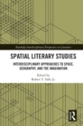 Spatial Literary Studies : Interdisciplinary Approaches to Space, Geography, and the Imagination - eBook