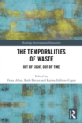 The Temporalities of Waste : Out of Sight, Out of Time - eBook