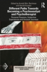 Different Paths Towards Becoming a Psychoanalyst and Psychotherapist : Personal Passions, Subjective Experiences and Unusual Journeys - eBook