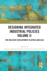 Designing Integrated Industrial Policies Volume II : For Inclusive Development in Africa and Asia - eBook