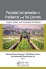 Pesticide Contamination in Freshwater and Soil Environs : Impacts, Threats, and Sustainable Remediation - eBook