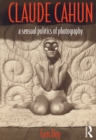 Claude Cahun : A Sensual Politics of Photography - eBook