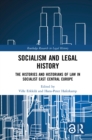 Socialism and Legal History : The Histories and Historians of Law in Socialist East Central Europe - eBook
