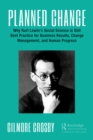 Planned Change : Why Kurt Lewin's Social Science is Still Best Practice for Business Results, Change Management, and Human Progress - eBook
