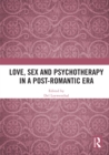Love, Sex and Psychotherapy in a Post-Romantic Era - eBook