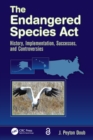 The Endangered Species Act : History, Implementation, Successes, and Controversies - eBook