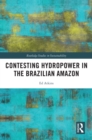 Contesting Hydropower in the Brazilian Amazon - eBook