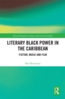 Literary Black Power in the Caribbean : Fiction, Music and Film - eBook