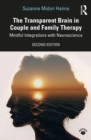 The Transparent Brain in Couple and Family Therapy : Mindful Integrations with Neuroscience - eBook