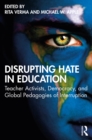 Disrupting Hate in Education : Teacher Activists, Democracy, and Global Pedagogies of Interruption - eBook