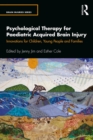 Psychological Therapy for Paediatric Acquired Brain Injury : Innovations for Children, Young People and Families - eBook