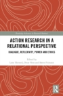 Action Research in a Relational Perspective : Dialogue, Reflexivity, Power and Ethics - eBook