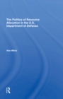 The Politics Of Resource Allocation In The U.s. Department Of Defense : International Crises And Domestic Constraints - eBook