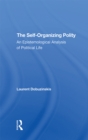 The Self-organizing Polity : An Epistemological Analysis Of Political Life - eBook