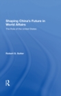 Shaping China's Future In World Affairs : The Role Of The United States - eBook