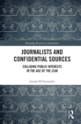 Journalists and Confidential Sources : Colliding Public Interests in the Age of the Leak - eBook