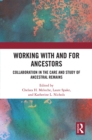Working with and for Ancestors : Collaboration in the Care and Study of Ancestral Remains - eBook