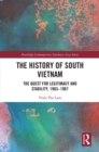 The History of South Vietnam - Lam : The Quest for Legitimacy and Stability, 1963-1967 - eBook
