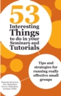 53 Interesting Things to do in your Seminars and Tutorials : Tips and strategies for running really effective small groups - eBook