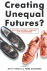 Creating Unequal Futures? : Rethinking poverty, inequality and disadvantage - eBook
