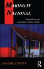 Making It National : Nationalism and Australian popular culture - eBook